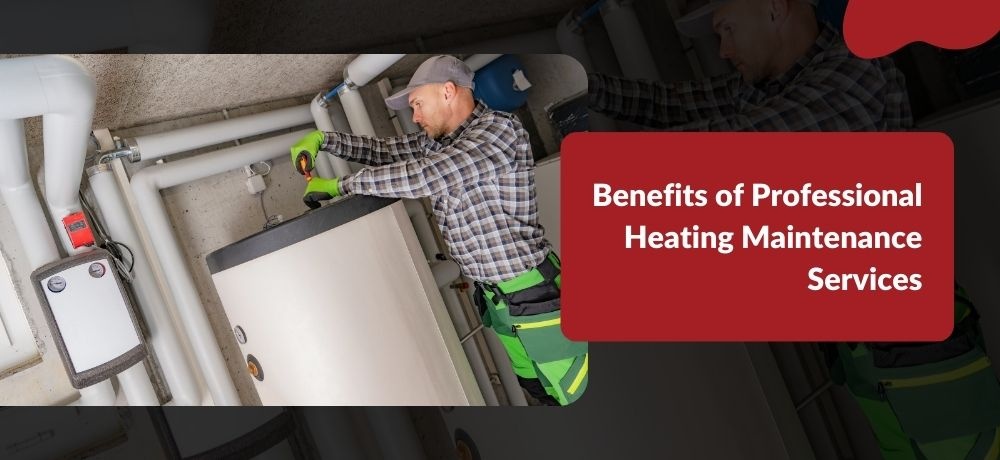 Benefits of Professional Heating Maintenance Services